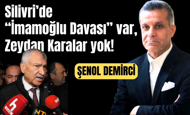 Silivri’de “İmamoğlu Davası” var, Zeydan Karalar yok!
